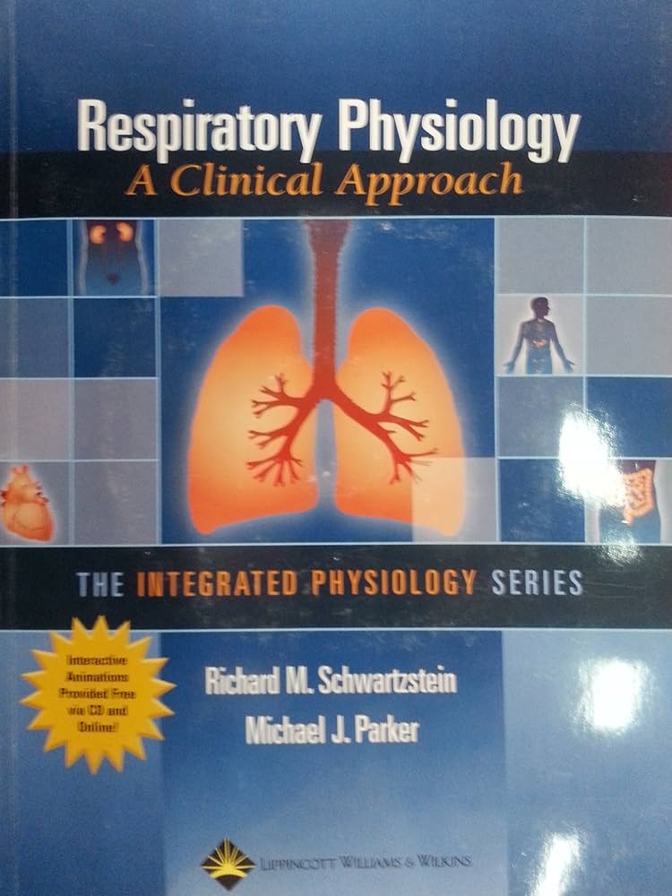 Respiratory Physiology: A Clinical Approach: Schwartzstein